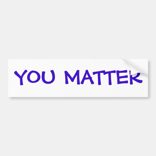 You Matter Bumper Sticker (Front)