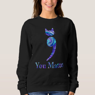 You Matter Cat Suicide Prevention Awareness Be Str Sweatshirt
