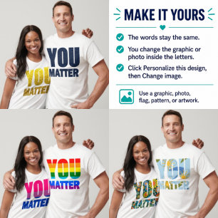 You Matter Custom Image Fill T-Shirt