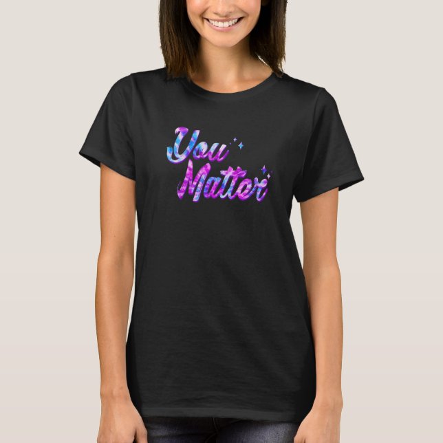 You Matter Energy Tie Dye Style For Men Women Soci T-Shirt (Front)
