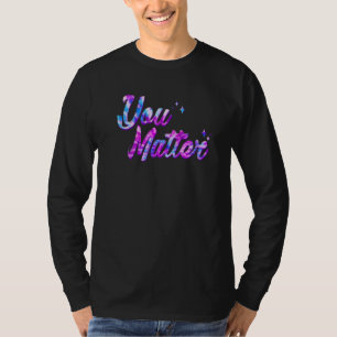 You Matter Energy Tie Dye Style For Men Women Soci T-Shirt