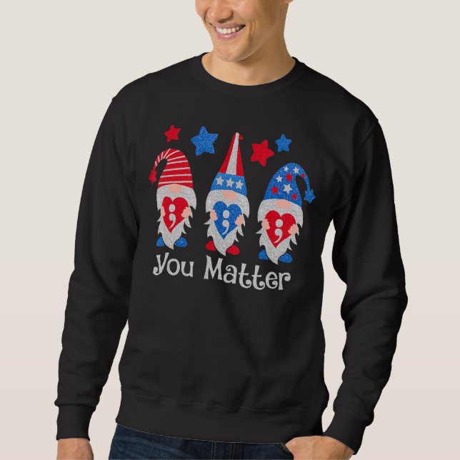 You Matter Gnomes Suicide Prevention Happy 4th Of  Sweatshirt (Front)