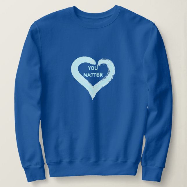 You Matter Heart Sweatshirt (Design Front)