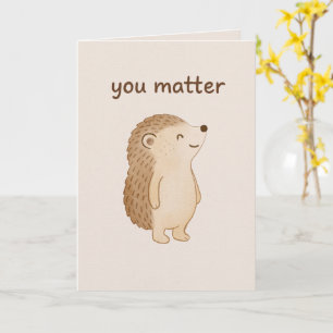 You Matter Hedgehog Encouragement Card