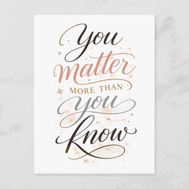"You Matter More Than You Know" Postcard (Front)