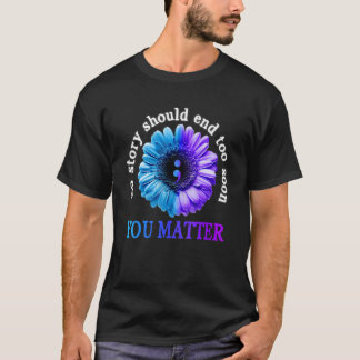 You Matter No Story Should End Too Soon Suicide Pr T-Shirt