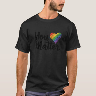 You Matter Rainbow Pride Lgbtq Gay Transgender Bi T-Shirt