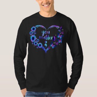 You Matter Semicolon Heart Sunflower Suicide Aware T-Shirt
