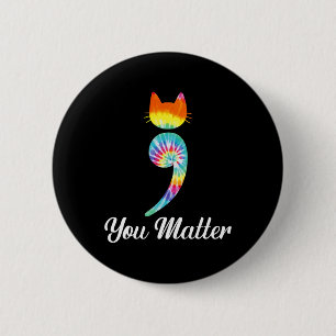 You matter Semicolon Tie Dye Cat Suicide Preventio 6 Cm Round Badge
