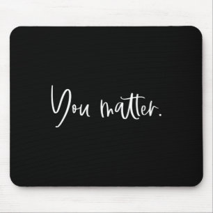 You Matter Teacher Therapist Mental Health Inspira Mouse Pad