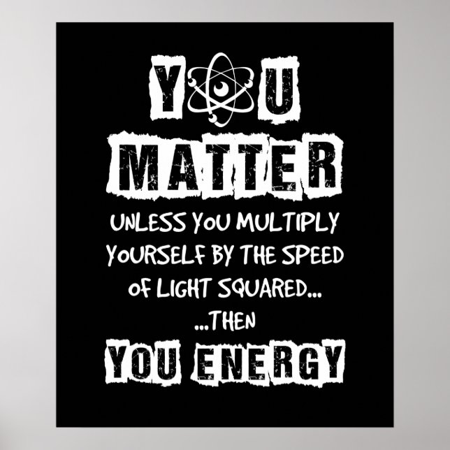 You Matter Then You Energy Funny Physics Science Poster (Front)