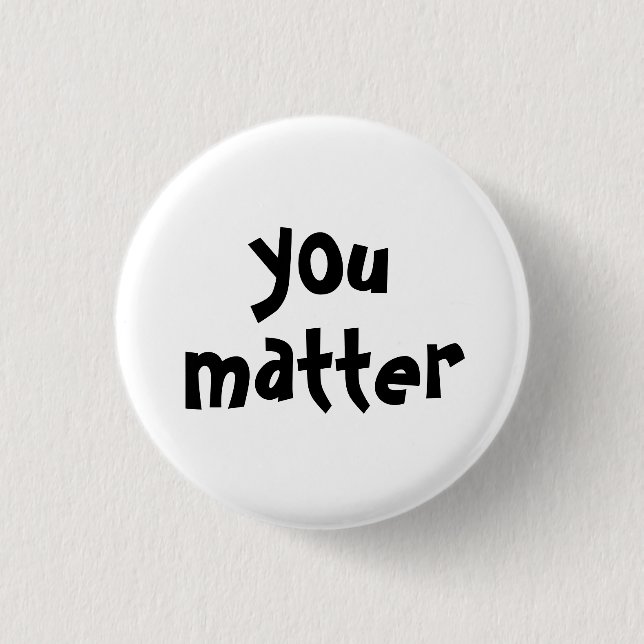 You Matter Typography White Black 3 Cm Round Badge (Front)