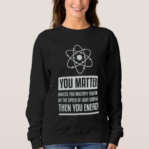 You Matter Unless You Multiply Then You Energy Ph Sweatshirt