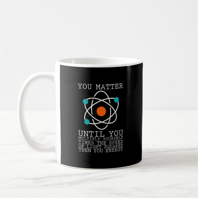 You Matter Until You Multiply Yourself Physics   Coffee Mug (Left)