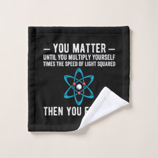 you matter until you multiply yourself times butto wash cloth