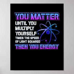 You Matter Until You Multiply Yourself Times Poster