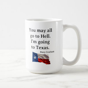 You may all go to hell-- I am going to Texas Coffee Mug