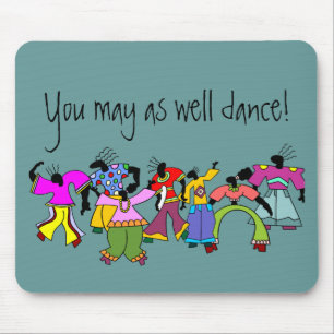 You May As Well Dance! Mouse Pad