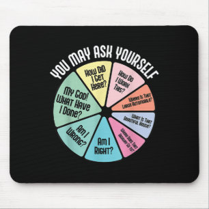 You May Ask Yourself How Did I Get Hear How Do I W Mouse Pad