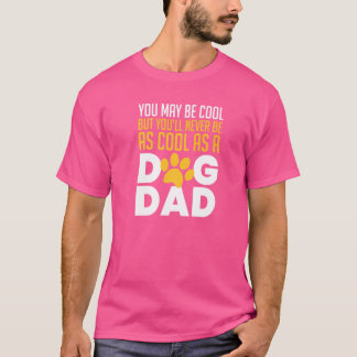 You May Be Cool But You'll Never Be As Cool As A D T-Shirt