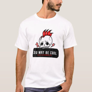 You May Be Cool, But You're Not RED MOHAWK COOL T-Shirt