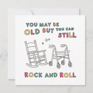 You May Be Old But You Can Still Rock And Roll  Card