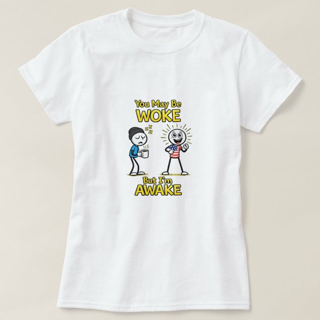 You May Be Woke... (1) T-Shirt (Design Front)