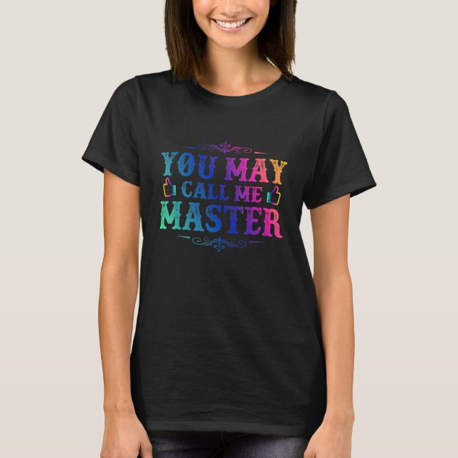 You May Call Me Master 2021 Masters Degree Graduat T-Shirt (Front)