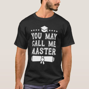 You May Call Me Master 2021 Masters Degree Graduat T-Shirt
