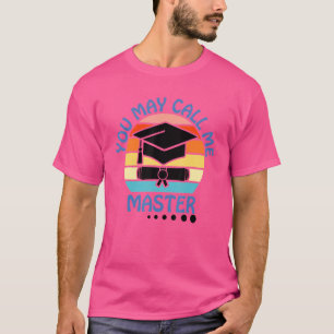 You May Call Me Master 2022 Masters Degree Graduat T-Shirt