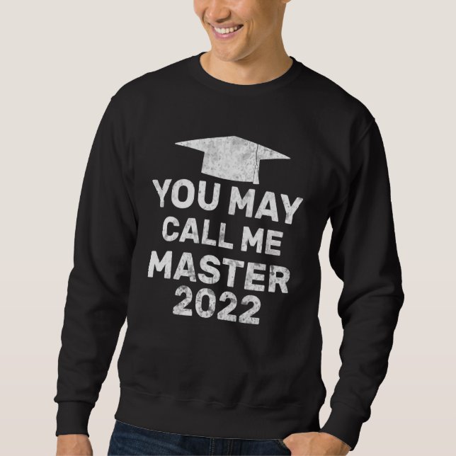You May Call Me Master 2022  Masters Mba Graduatio Sweatshirt (Front)