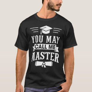 You May Call Me Master Degree Graduation 2 T-Shirt
