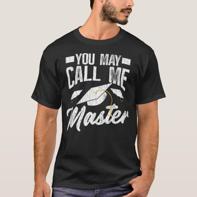 You May Call Me Master Funny Masters Graduation Gr T-Shirt (Front)
