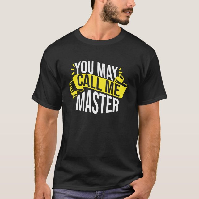 You May Call Me Master Graduation Graduate Program T-Shirt (Front)