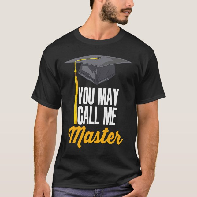 You May Call Me Master  Master Degree Graduation T-Shirt (Front)