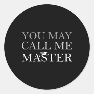 You May Call Me Master Masters Degree Graduate 202 Classic Round Sticker