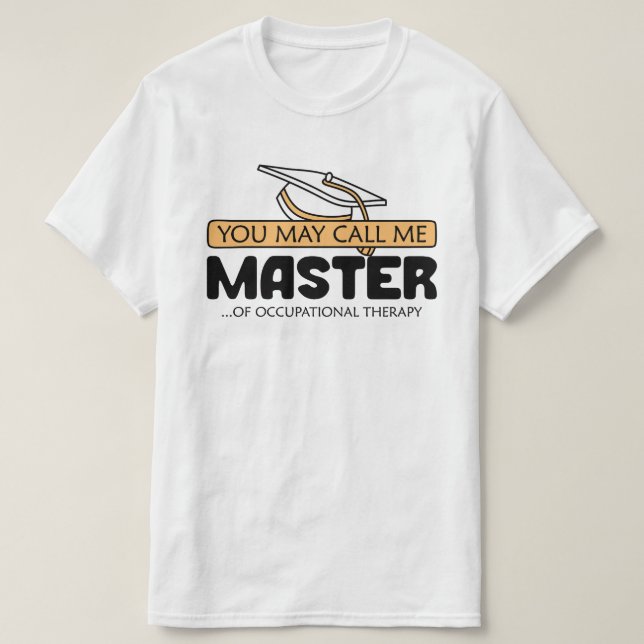 You May Call Me Master Of Occupational Therapy  T-Shirt (Design Front)