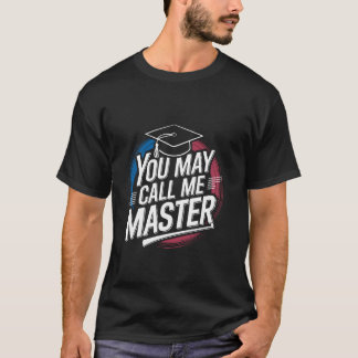 You May Call Me Master Student Masters Degree Grad T-Shirt