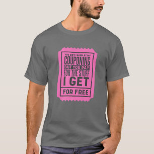 You May Laugh At My Couponing, Coupons And Coupone T-Shirt