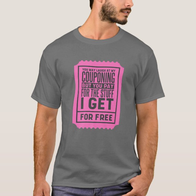 You May Laugh At My Couponing, Coupons And Coupone T-Shirt (Front)