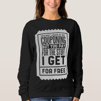 You May Laugh At My Couponing Coupons Couponer Sweatshirt