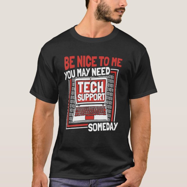 You May Need Tech Support Someday Sysadmin Adminis T-Shirt (Front)