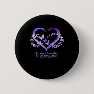 You May Not Remember But I Will Never Forget Alzhe 6 Cm Round Badge