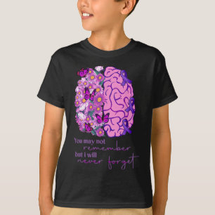 You May Not Remember But I Will Never Forget Alzhe T-Shirt