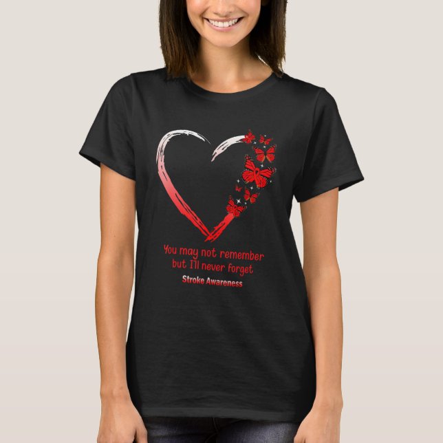 You May Not Remember Iu2019ll Never Forget Stroke  T-Shirt (Front)