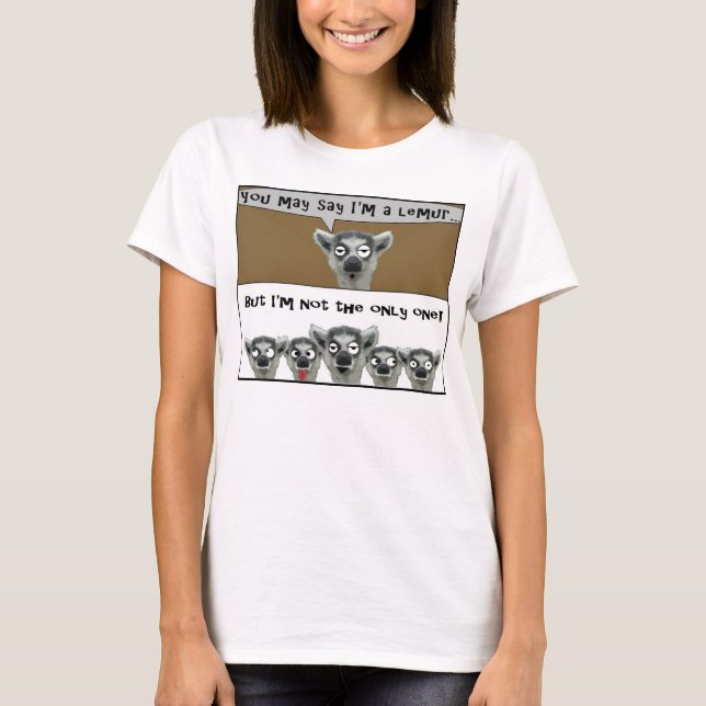 You May Say I'm a Lemur shirt (Front)