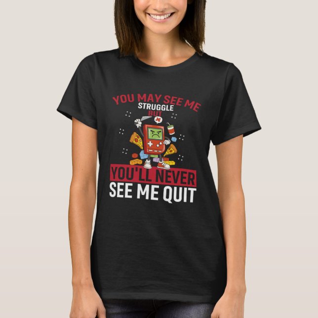 You May See Me Struggle But You ll Never See Me Qu T-Shirt (Front)