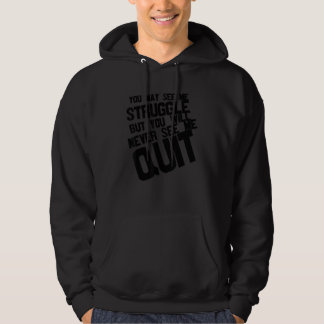 You May See Me Struggle But You Will Never See Me Hoodie