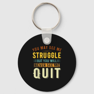You May See Me Struggle But You Will Never See Me  Key Ring