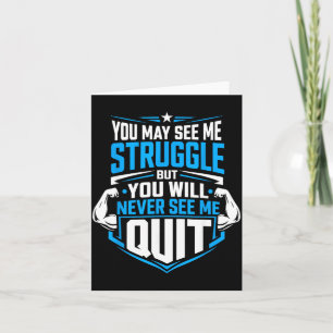 You May See Me Struggle But You Will See Me Quit 1 Card